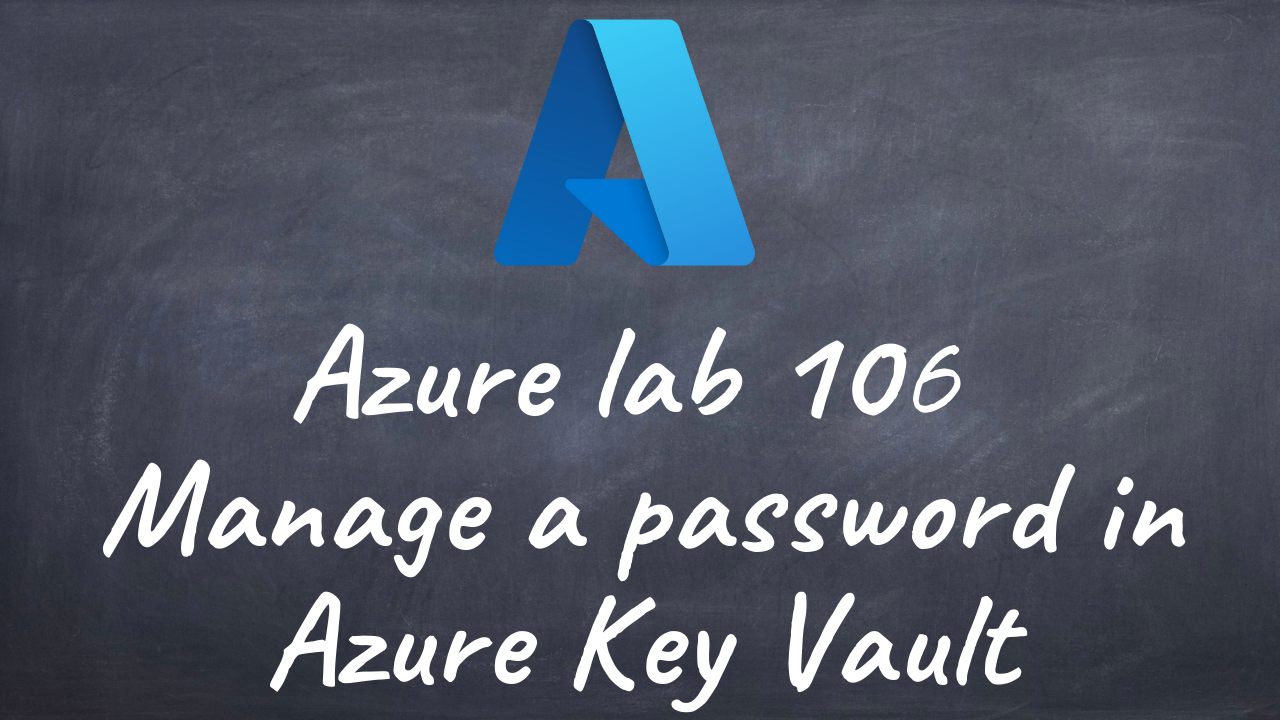 Azurelab 106 Manage a password in Azure Key Vault